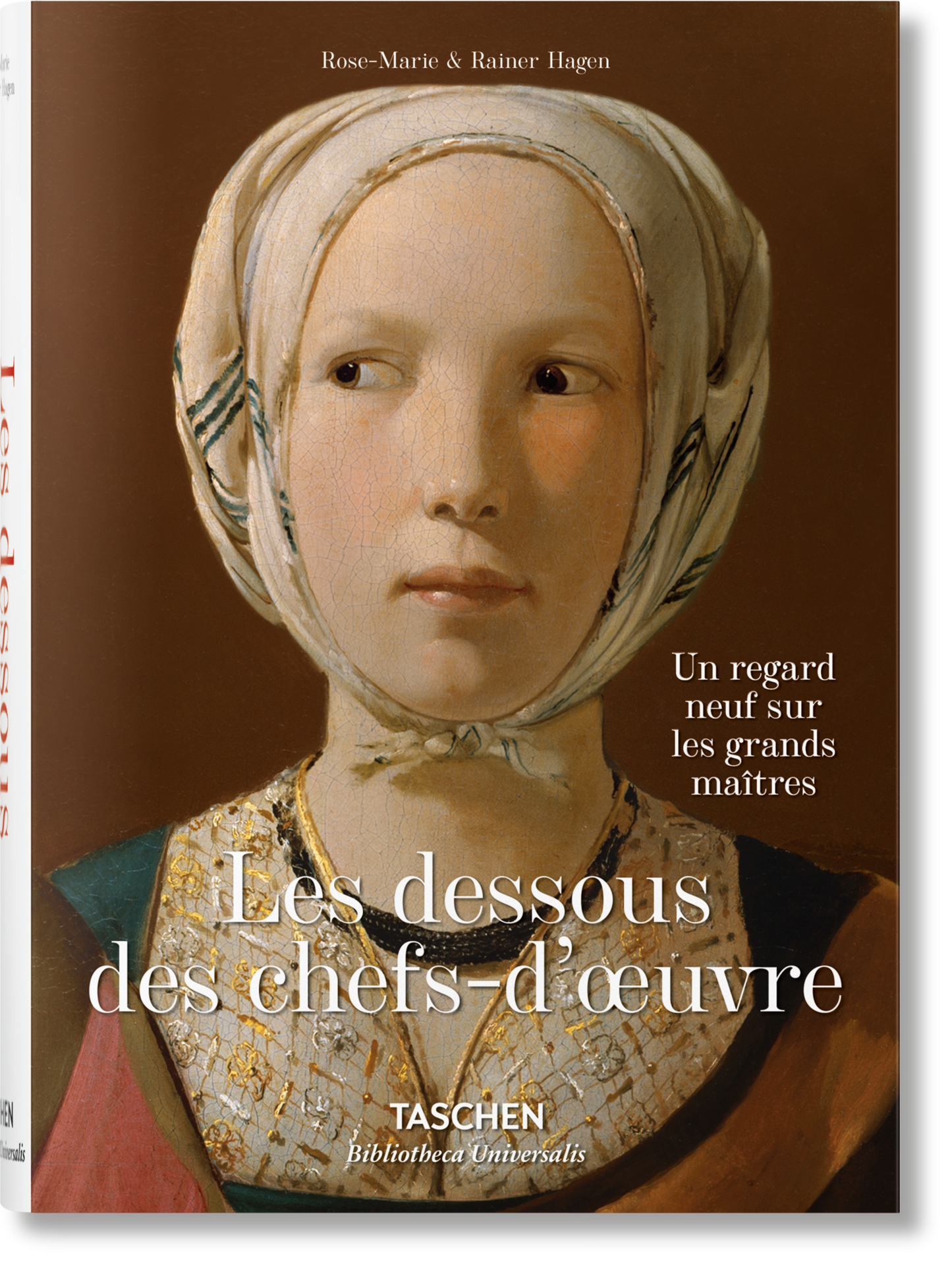 Les dessous des chefs-d’oeuvre. Un regard neuf sur les grands maîtres (French)