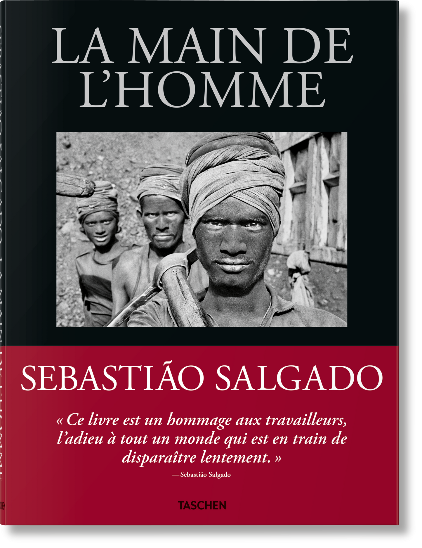 Sebastião Salgado. La main de l'homme. Une archéologie de l'ère industrielle (French)